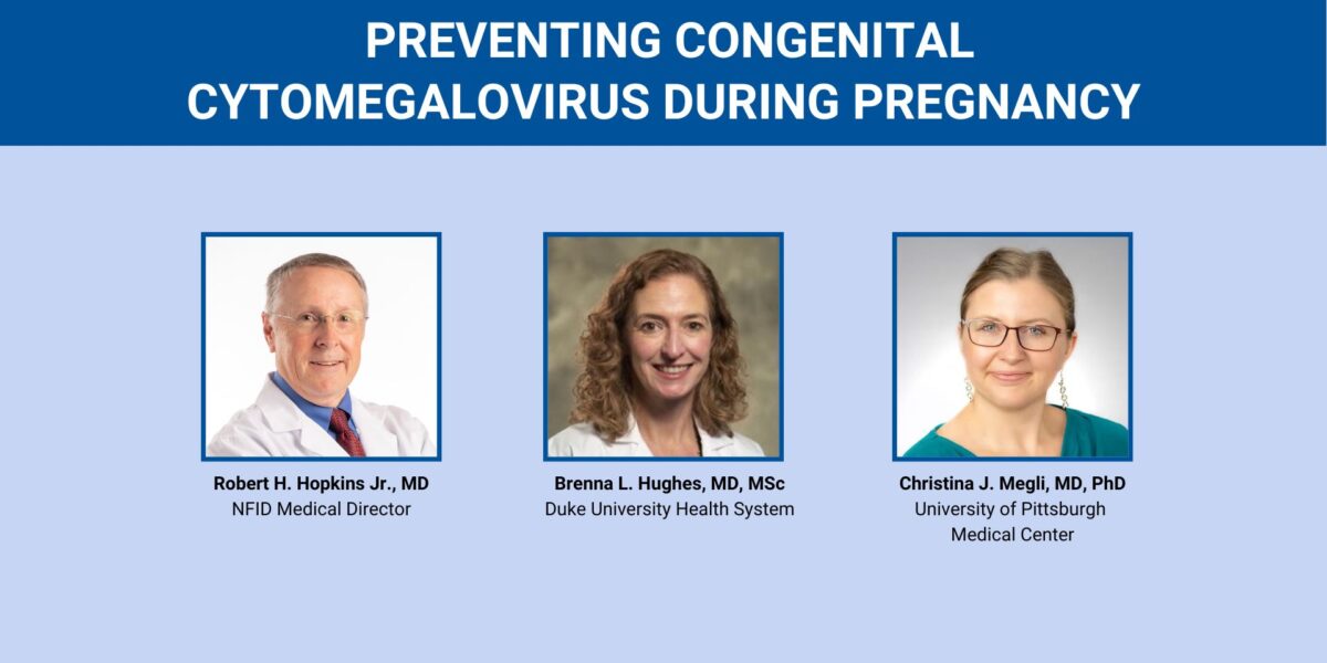 Promotional webinar graphic titled “Preventing Congenital Cytomegalovirus During Pregnancy” featuring headshots of Robert H. Hopkins Jr., MD; Brenna L. Hughes, MD, MSc; and Christina J. Megli, MD, PhD