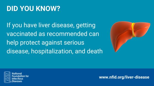 If you have liver disease, getting vaccinated can protect against serious disease and prevent hospitalization and death